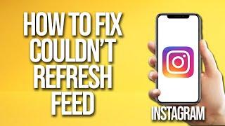 How To Fix Instagram Couldn't Refresh Feed