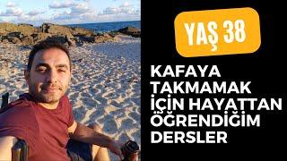 Yaş 38: Kafaya Takmamak İçin Hayattan Öğrendiğim Dersler