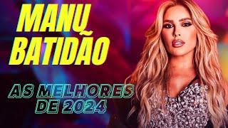 MANU BAHTIDÃO 2024 AS MELHORES MÚSICAS  MANU BATIDÃO