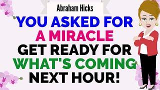 YOU ASKED FOR A MIRACLE GET READY FOR WHAT'S COMING NEXT HOUR ! Abraham Hicks 2024