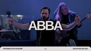 Abba - Jonathan Helser || MorningStar Worship - (Live)