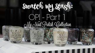 Swatch My Stash: OPI Part 1 | My Nail Polish Collection