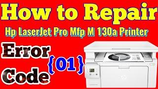 How to fix hp laserjet Pro Mfp M 130a Error code 01/ how to repair hp 130a Error code 01