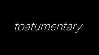 Toatumentary