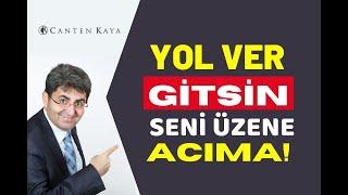 YOL VER GİTSİN SENİ ÜZENE ACIMA! | Canten Kaya