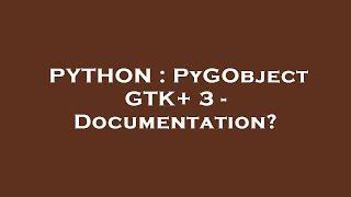 PYTHON : PyGObject GTK+ 3 - Documentation?