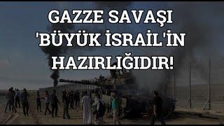 GAZZE SAVAŞI ‘BÜYÜK İSRAİL’İN HAZIRLIĞIDIR! - Banu AVAR