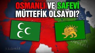 OSMANLI DEVLETİ ve SAFEVİ DEVLETİ Müttefik Olsaydı? | Ne Olurdu?