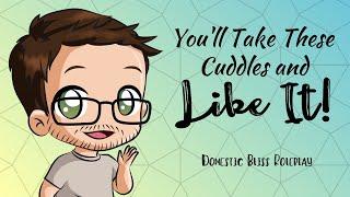 You'll Take These Cuddles and Like It! [M4A] [Playful] [Snuggles] [Kisses] | Cuddly Boyfriend | ASMR