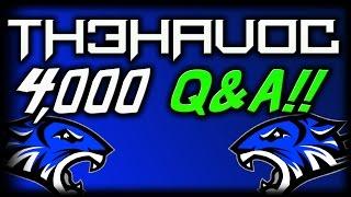 4,000 Subscriber Q&A!! (Th3Hav0c)