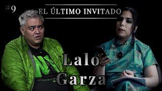 Lalo Garza | El Último Invitado #9 | Dalia Castella