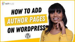 How To Add Author Pages on WordPress? | WPHub