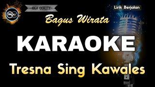 TRESNA SING KAWALES BAGUS WIRATA - KARAOKE