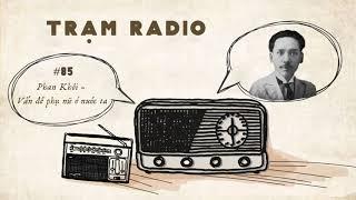 Trạm Radio số 85: Phan Khôi - Vấn đề phụ nữ ở nước ta