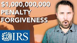 12/19/23: IRS ANNOUNCES MASSIVE $1,000,000,000 TAX PENALTY FORGIVENESS