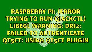 (Error trying to run qjackctl) libEGL warning: DRI2: failed to authenticate qt5ct: using qt5ct...