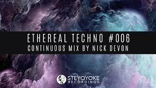 Ethereal Techno #006 (Continuous Mix by Nick Devon)