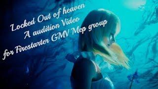 Locked out of Heaven GMV Audition for Firestarter GMV Mep group