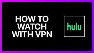 How To Watch Hulu With Vpn Tutorial