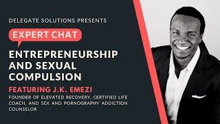 EXPERT CHAT: J.K Emezi on Entrepreneurship and Sexual Compulsion