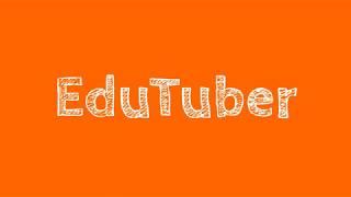 Introduction To EduTuber