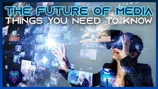 The Future of Media: Things you need to know