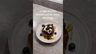 3 High Protein Breakfasts for Busy Mornings 