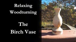 Relaxing Woodturning - Birch Vase