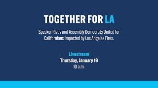 Speaker Rivas and Assembly Democrats United for Californians Impacted by Los Angeles Fires