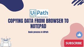 UiPath RPA - Copying data from browser to notepad || Creating a Basic Process in UiPath Studio