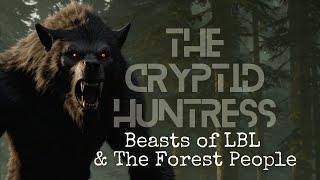 CHASING THE BEASTS OF LBL & FOREST PEOPLE ENCOUNTERS WITH DARRELL DENTON