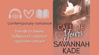 CALL ME YOURS – Full Audiobook - A Steamy Friends to Lovers, Opposites Attract, Hollywood Romance.