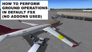 FSX: how to perform ground operations by default in FSx tutorial (no add-ons used)