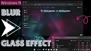 Glass Theme For Windows 11 | Blur Effect