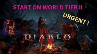 Diablo IV START ON WORLD TIER 2 URGENT GAME PLAY ADVICE !