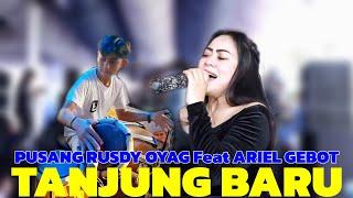 TANJUNG BARU | PUSANG RUSDY OYAG FEAT ARIEL GEBOT