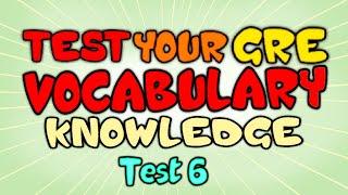 Test your GRE Vocabulary Knowledge - GRE Vocabulary Test 6