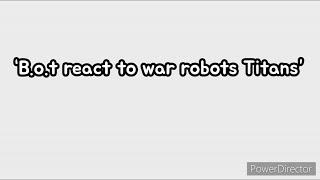 “B.o.t react to war robots Titans”