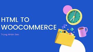 [Bài 11] Chuyển HTML sang WordPress theme Woocommerce | Dự án Thực Tế