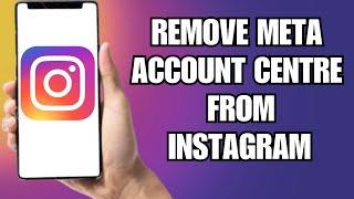 How To Remove Meta Account Center From Instagram (Easy)