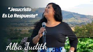 JESUCRISTO ES LA RESPUESTA - ALBA JUDITH