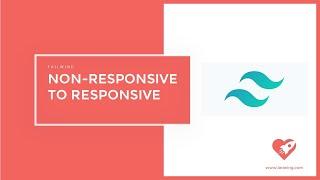 Tailwind Non-responsive to a Tailwind Responsive website