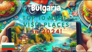 Bulgaria Unveiled: The Ultimate Bucket List! the Top 10 MUST-Visit Places and Must-Try Foods in 2024