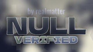 Null [VERIFICATION] Former Top 1 Platformer by RealMatter