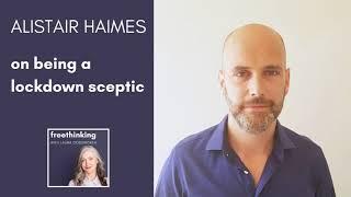 Alistair Haimes - on being a lockdown sceptic.