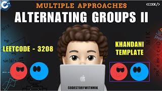 Alternating Groups II | Multiple Detailed Approaches | Dry Runs | Leetcode 3208 | codestorywithMIK