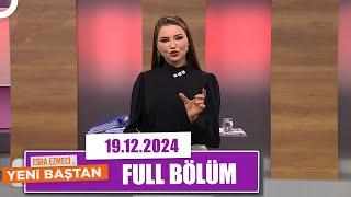 Esra Ezmeci ile Yeni Baştan | 19 Aralık 2024