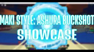 Maki Style: Ashura Buckshot Showcase (Shindo Life)