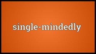 Single-mindedly Meaning