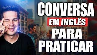 CONVERSA EM INGLÊS PARA PRATICAR